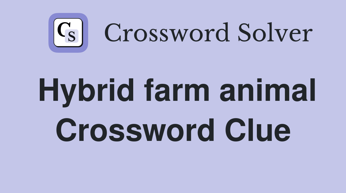 Hybrid farm animal Crossword Clue