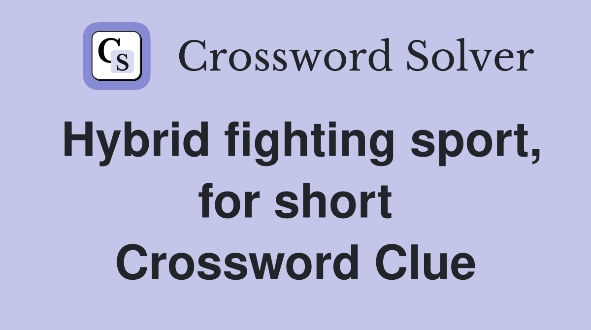 Hybrid fighting sport, for short Crossword Clue
