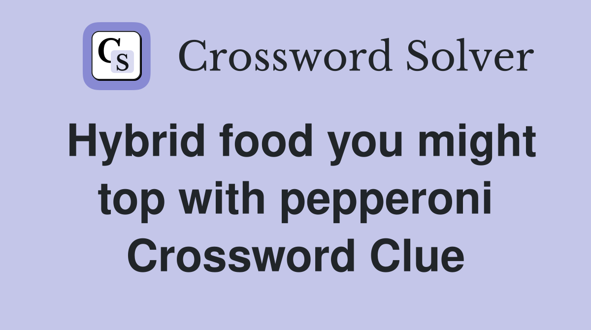 Hybrid food you might top with pepperoni Crossword Clue