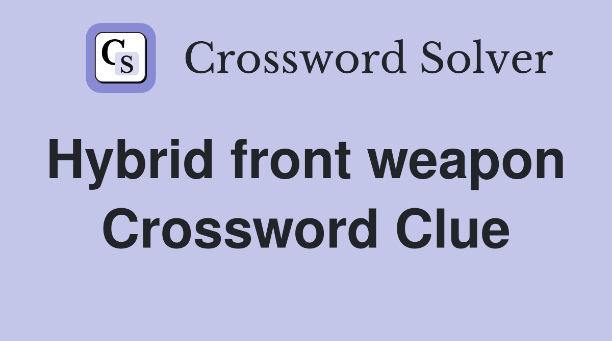 Hybrid front weapon  Crossword Clue