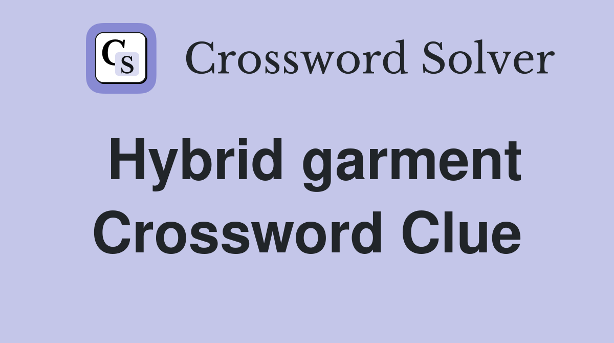 Hybrid garment Crossword Clue