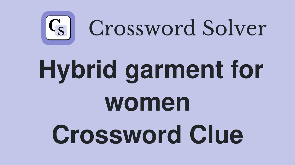 Hybrid garment for women Crossword Clue
