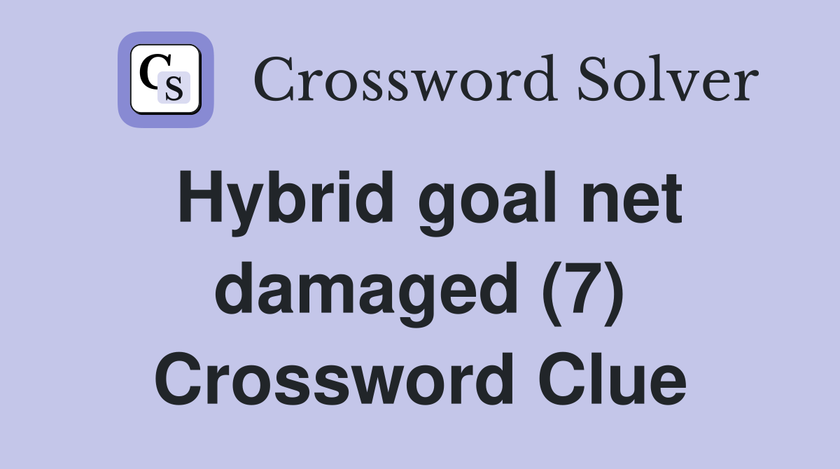 Hybrid goal net damaged (7) Crossword Clue