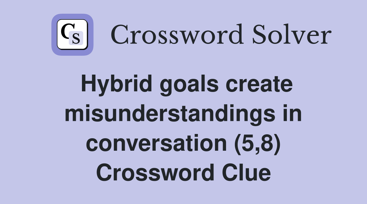 Hybrid goals create misunderstandings in conversation (5,8) Crossword Clue