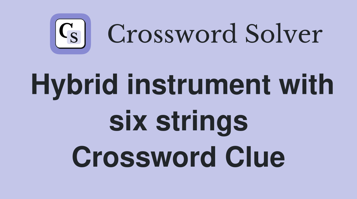 Hybrid instrument with six strings Crossword Clue