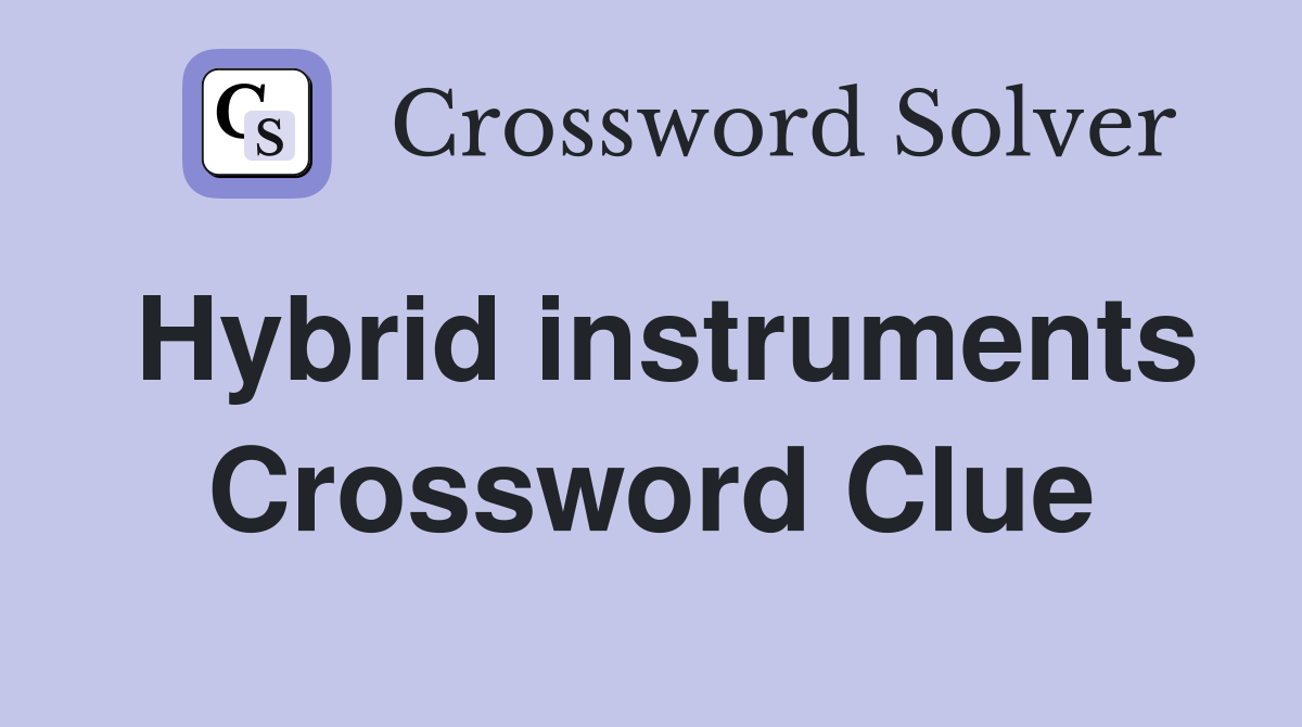 Hybrid instruments Crossword Clue