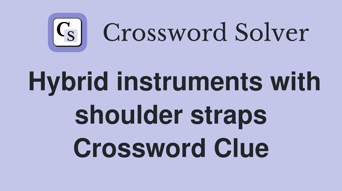 Hybrid instruments with shoulder straps Crossword Clue