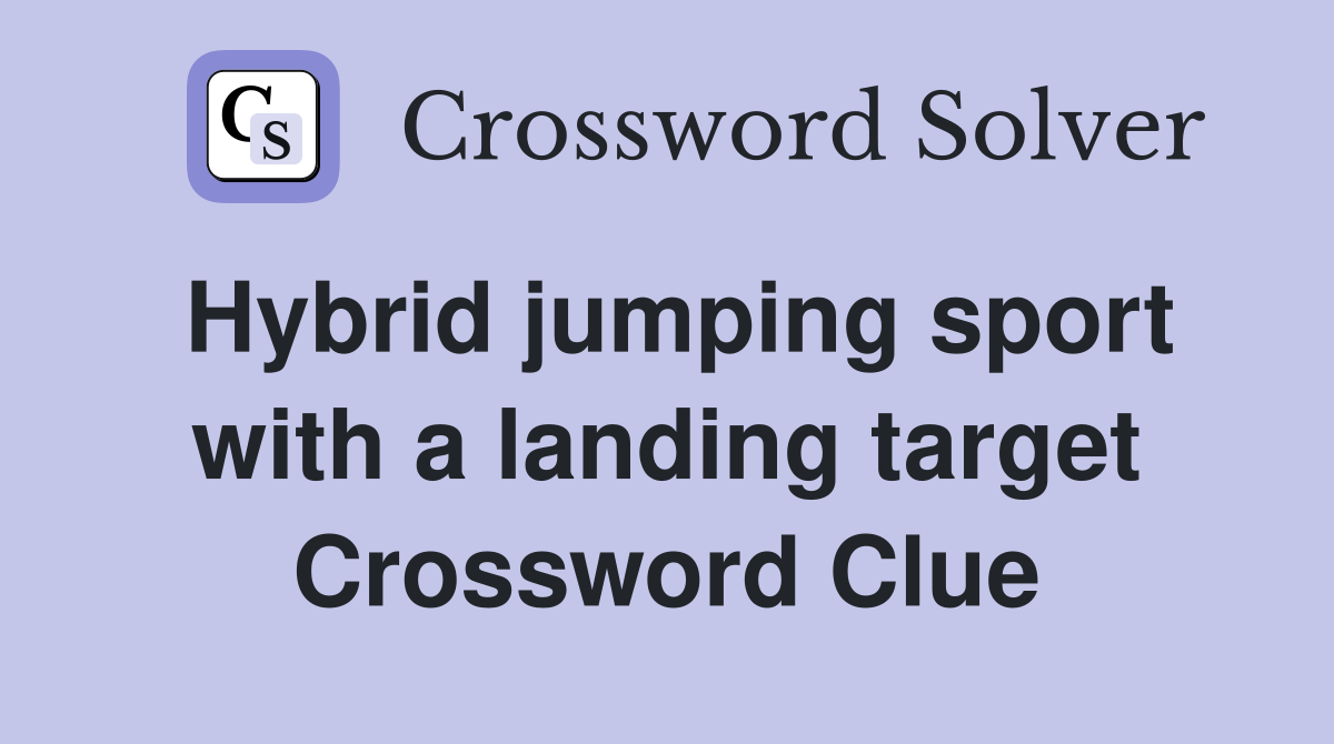Hybrid jumping sport with a landing target Crossword Clue