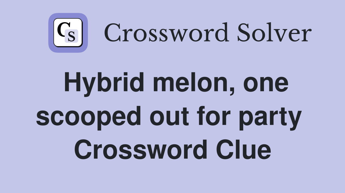 Hybrid melon, one scooped out for party  Crossword Clue