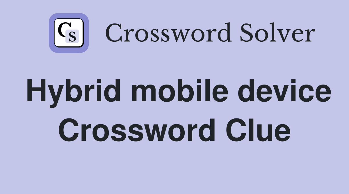 Hybrid mobile device Crossword Clue