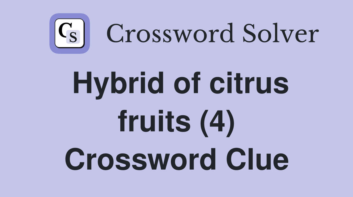 Hybrid of citrus fruits (4) Crossword Clue