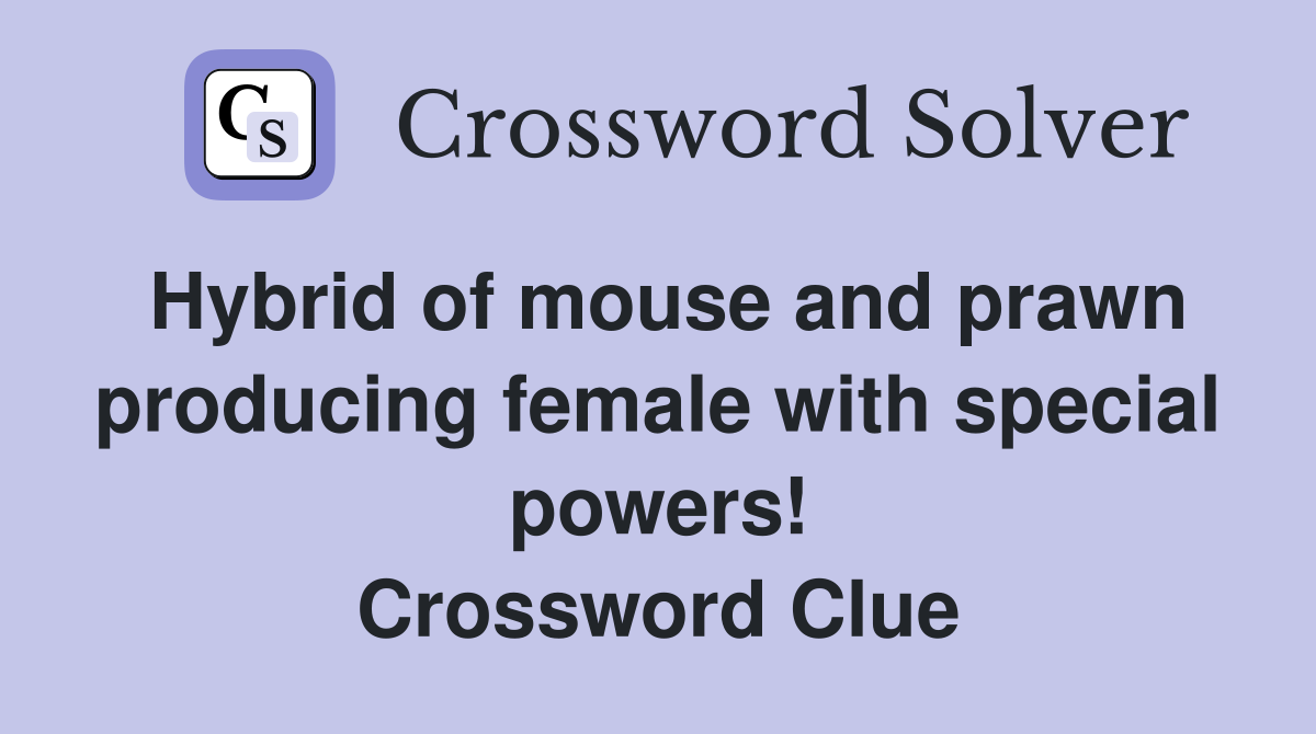 Hybrid of mouse and prawn producing female with special powers