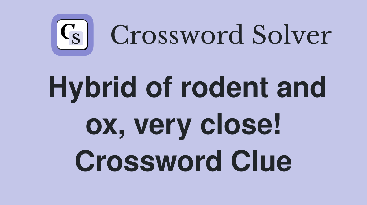 Hybrid of rodent and ox, very close! Crossword Clue