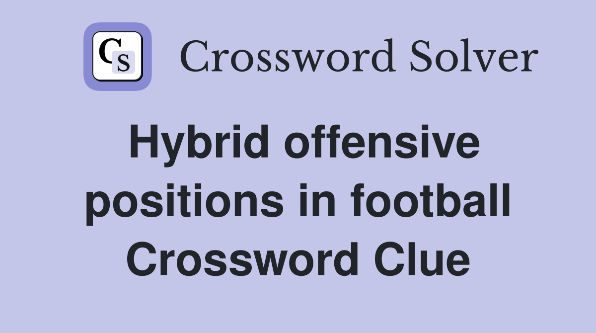 Hybrid offensive positions in football Crossword Clue