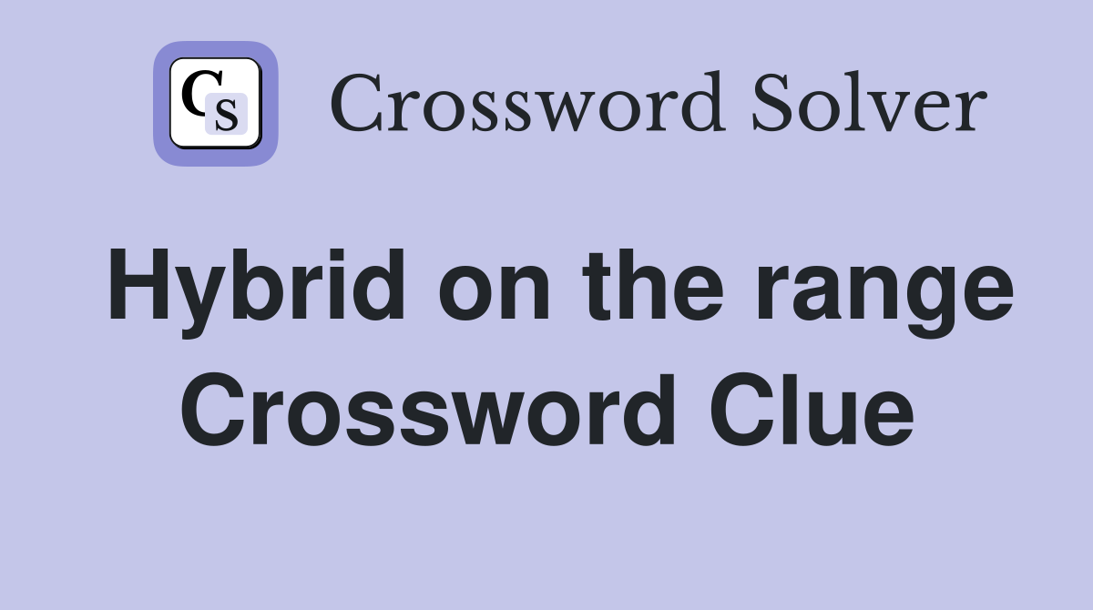 Hybrid on the range Crossword Clue