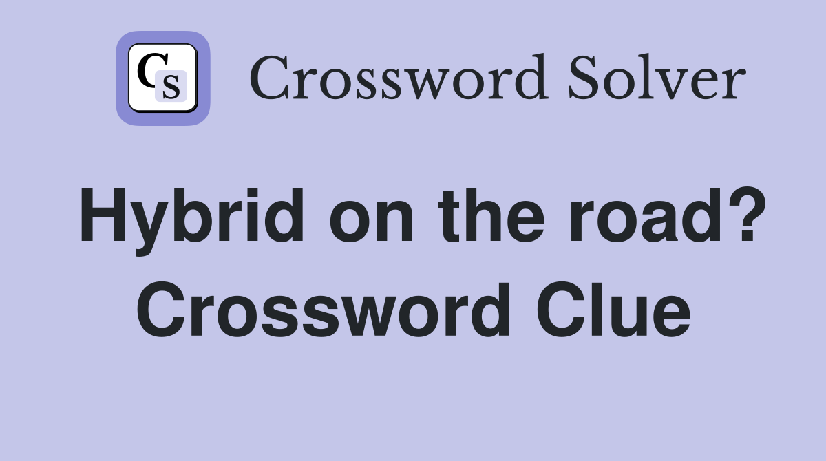 Hybrid on the road? Crossword Clue