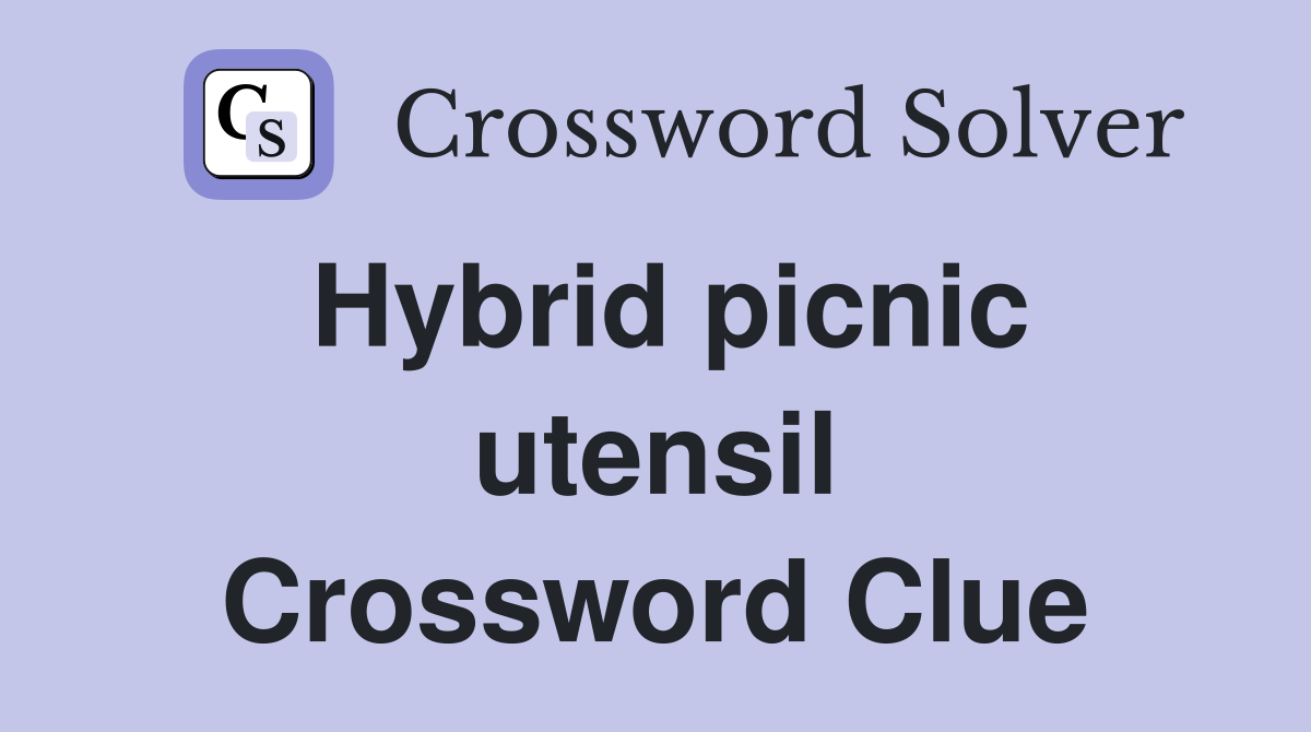 Hybrid picnic utensil Crossword Clue