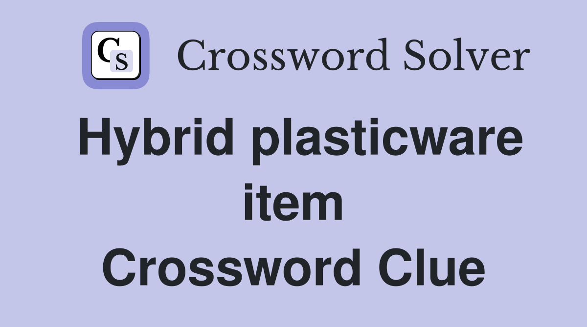 Hybrid plasticware item Crossword Clue