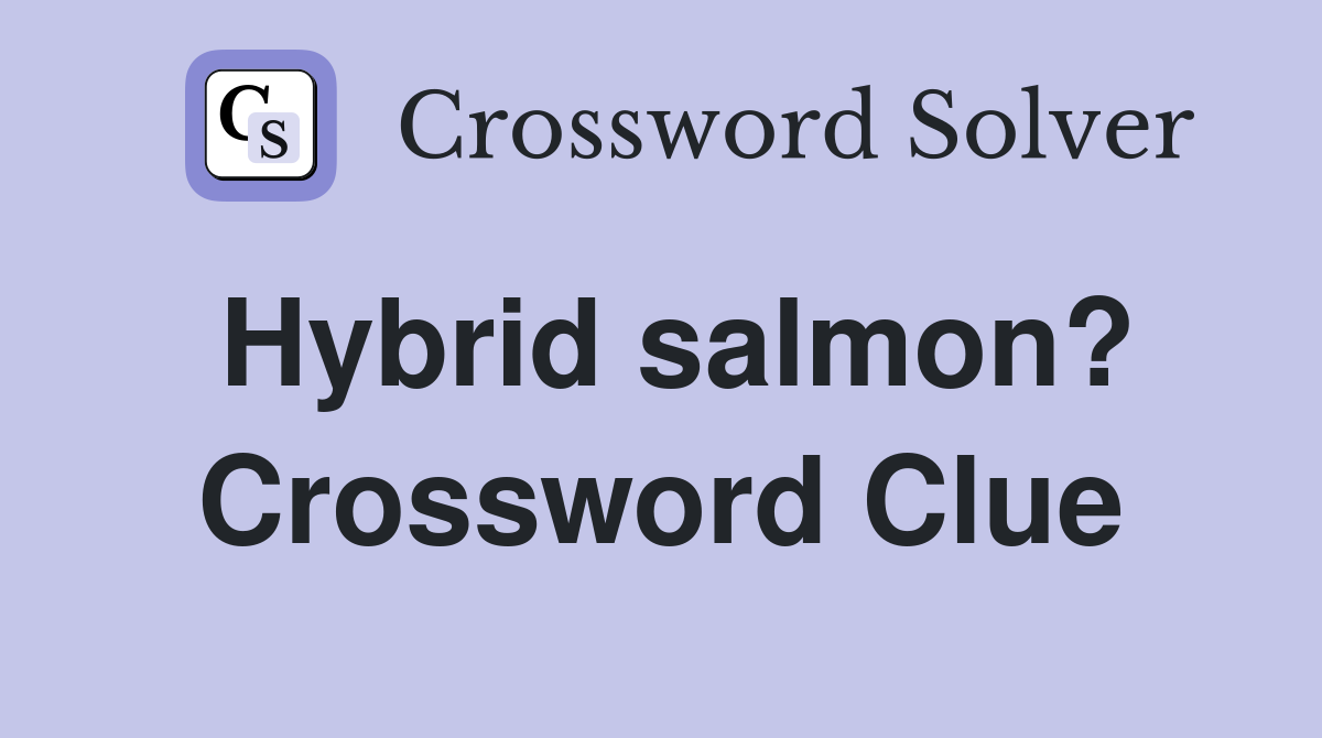 Hybrid salmon? Crossword Clue