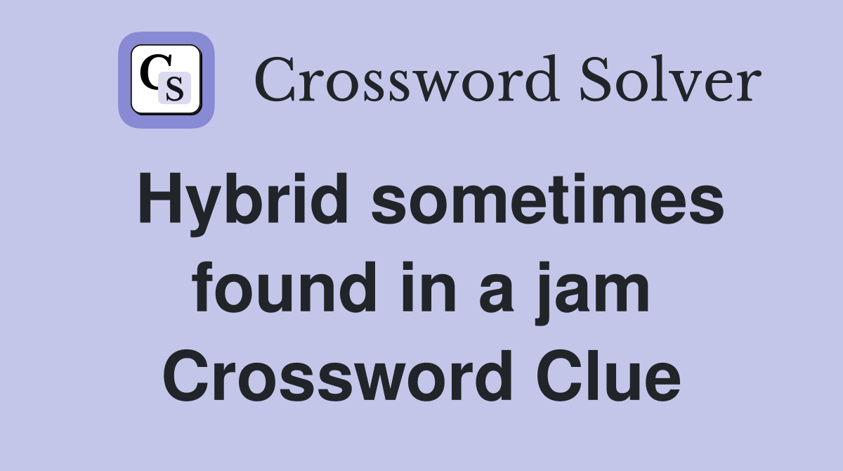 Hybrid sometimes found in a jam Crossword Clue
