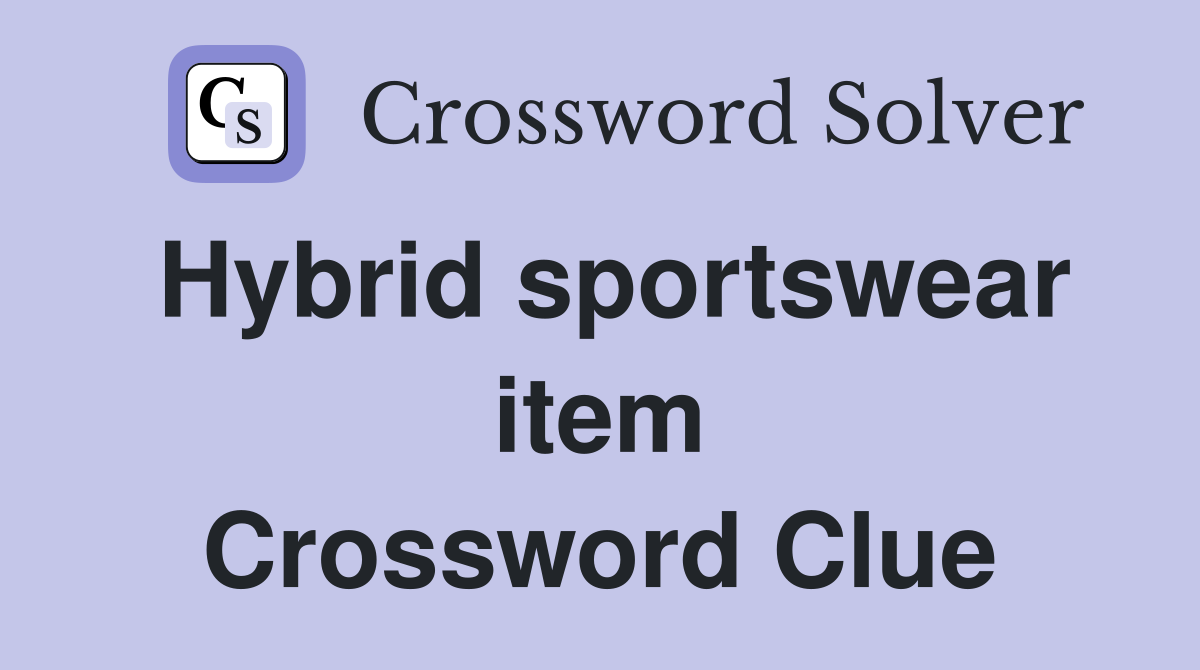 Hybrid sportswear item Crossword Clue