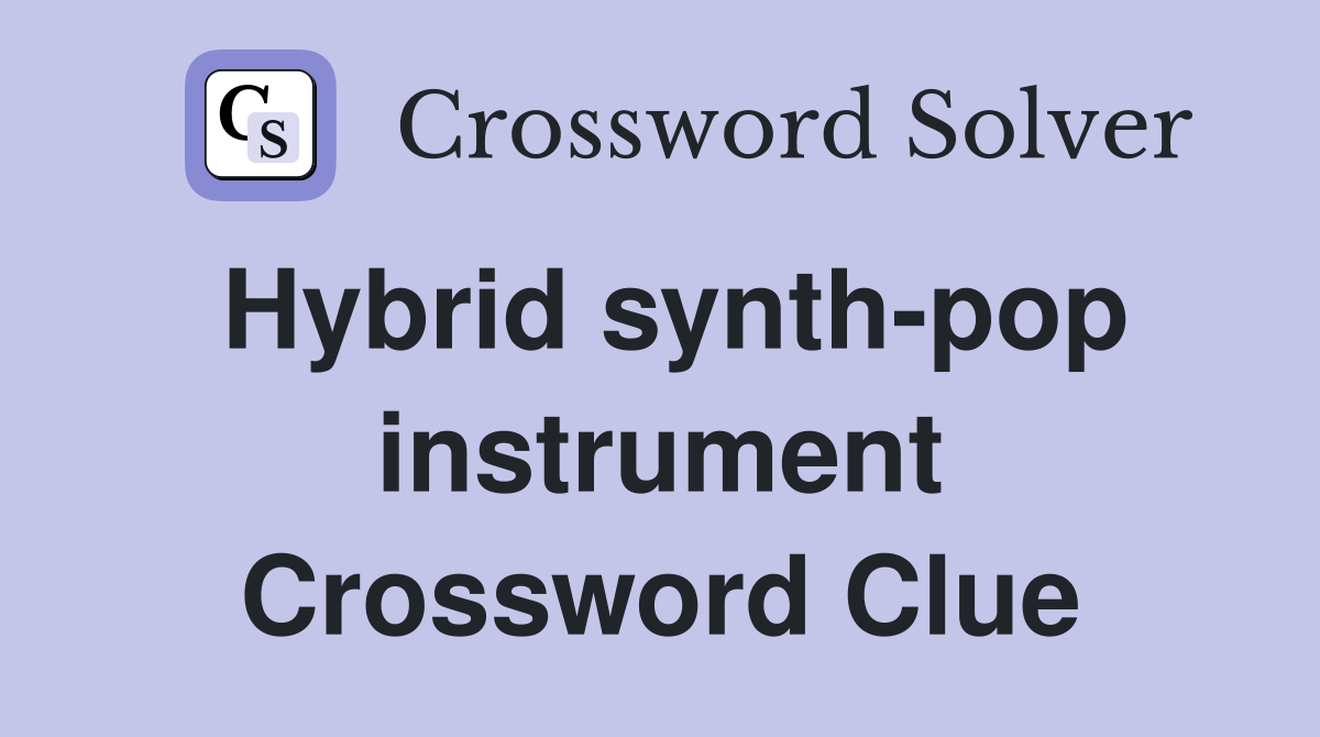 Hybrid synth-pop instrument Crossword Clue