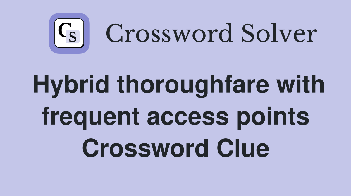 Hybrid thoroughfare with frequent access points Crossword Clue