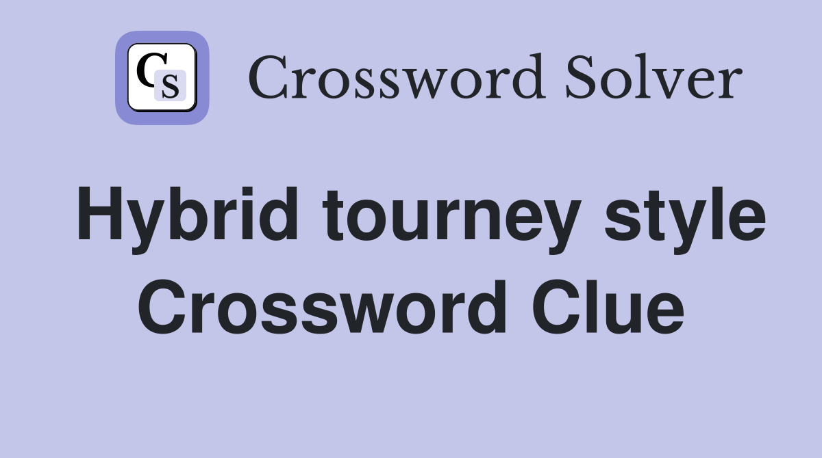 Hybrid tourney style Crossword Clue