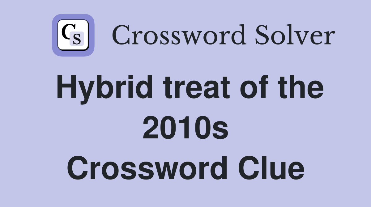 Hybrid treat of the 2010s Crossword Clue