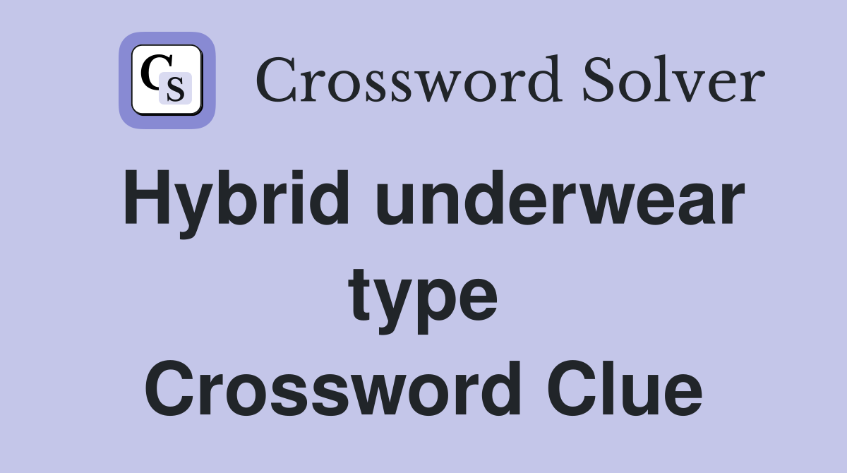Hybrid underwear type Crossword Clue