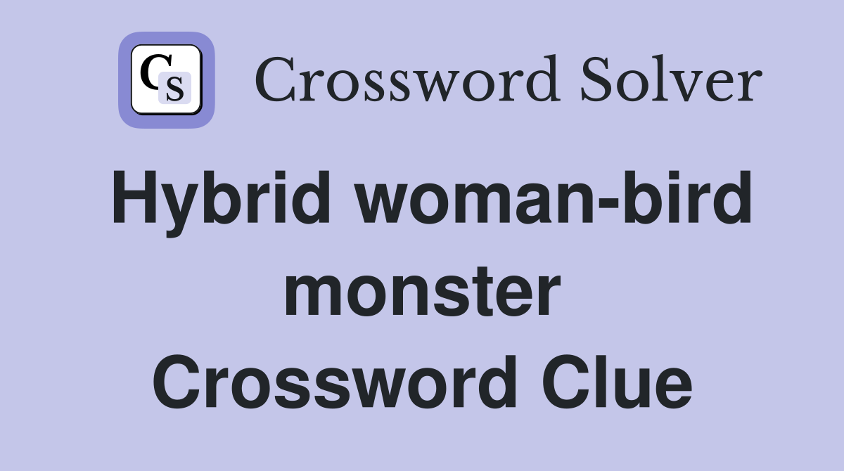 Hybrid woman-bird monster Crossword Clue