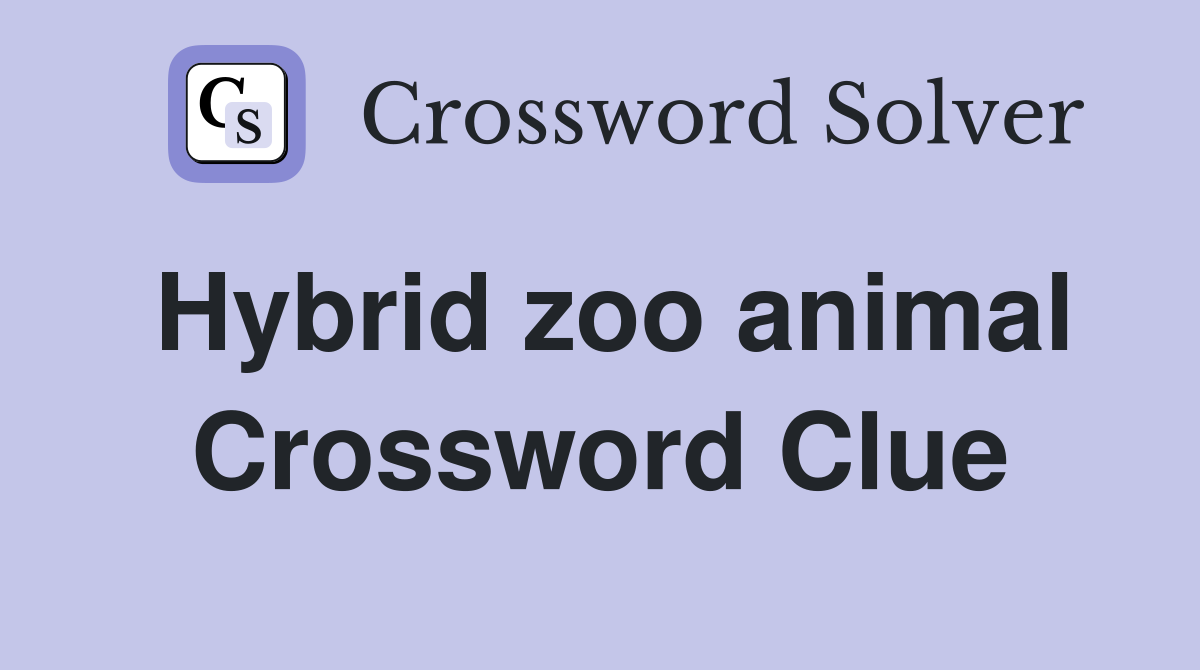 Hybrid zoo animal Crossword Clue