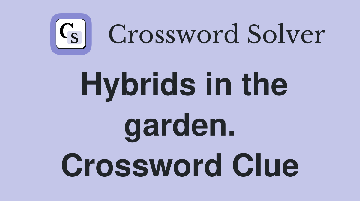 Hybrids in the garden. Crossword Clue