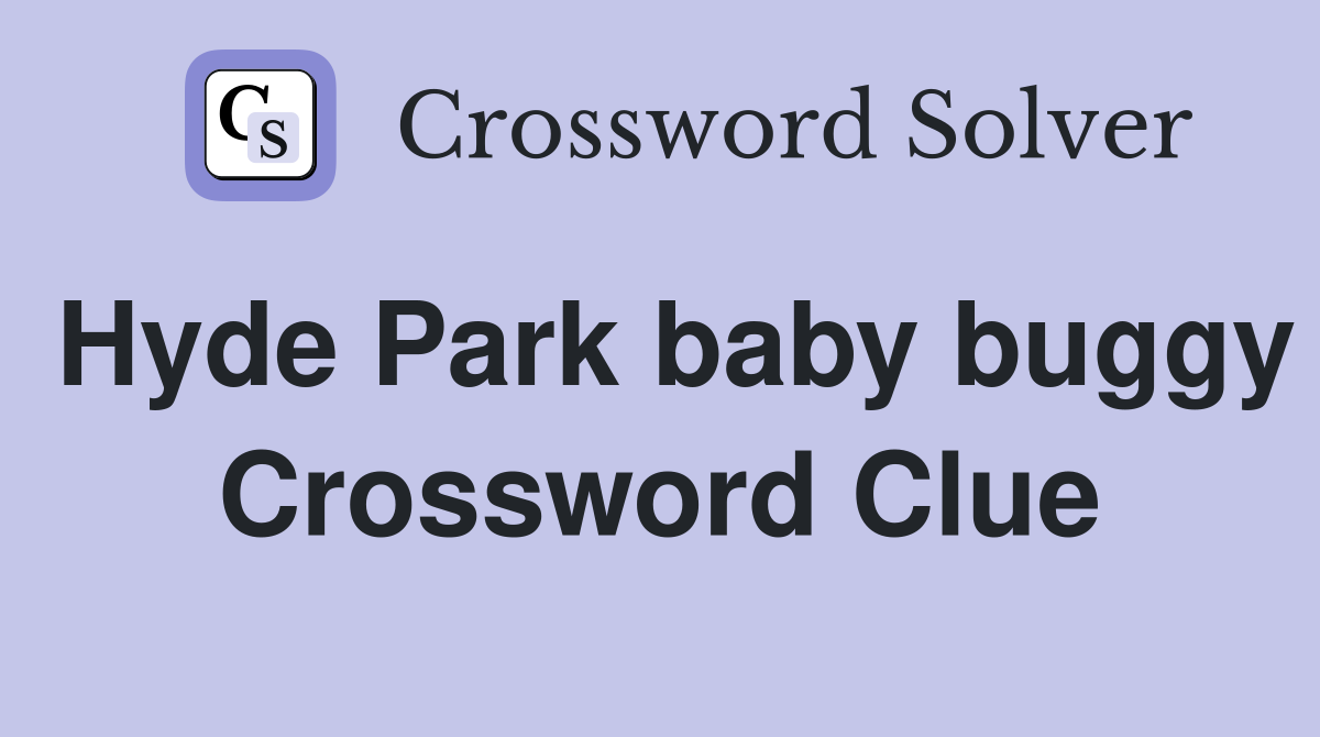Hyde Park baby buggy Crossword Clue