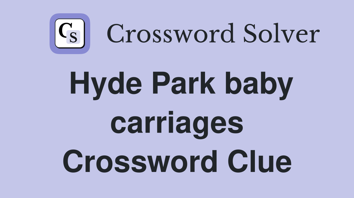 Hyde Park baby carriages Crossword Clue