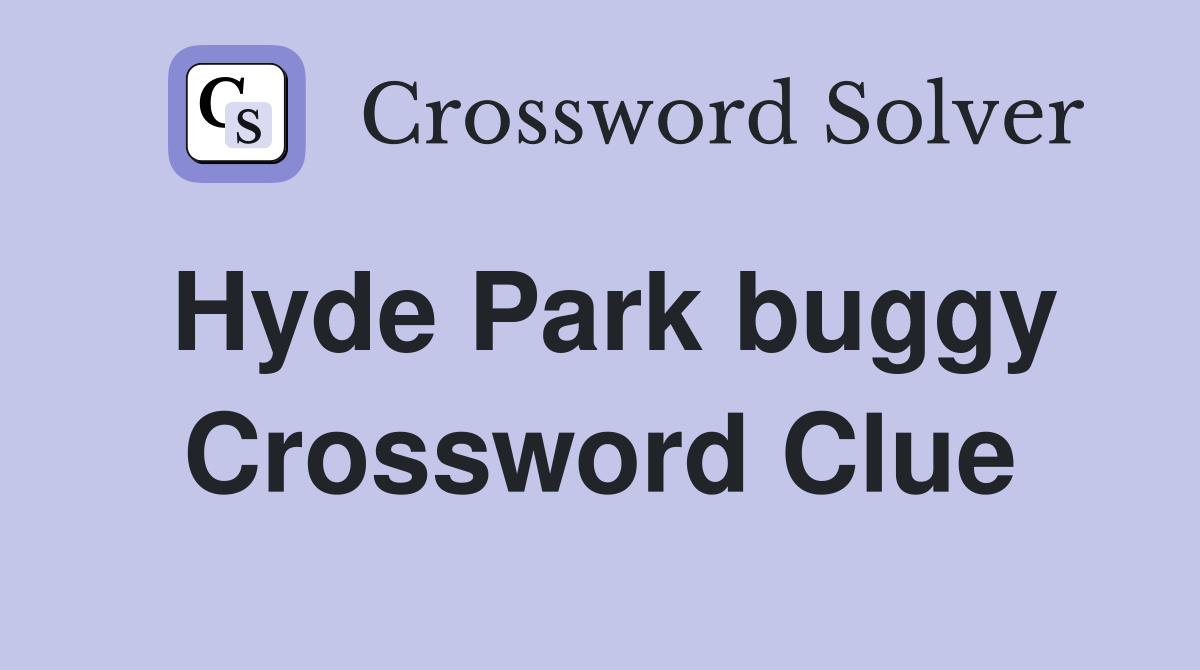 Hyde Park buggy Crossword Clue