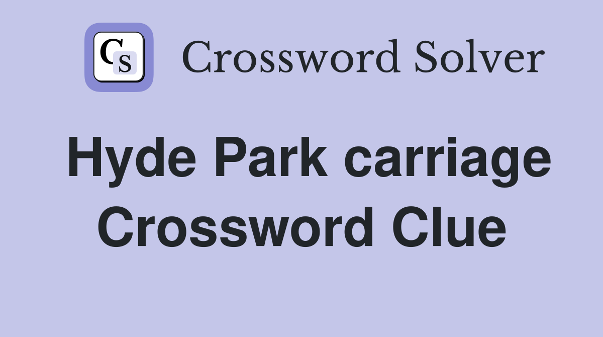 Hyde Park carriage Crossword Clue