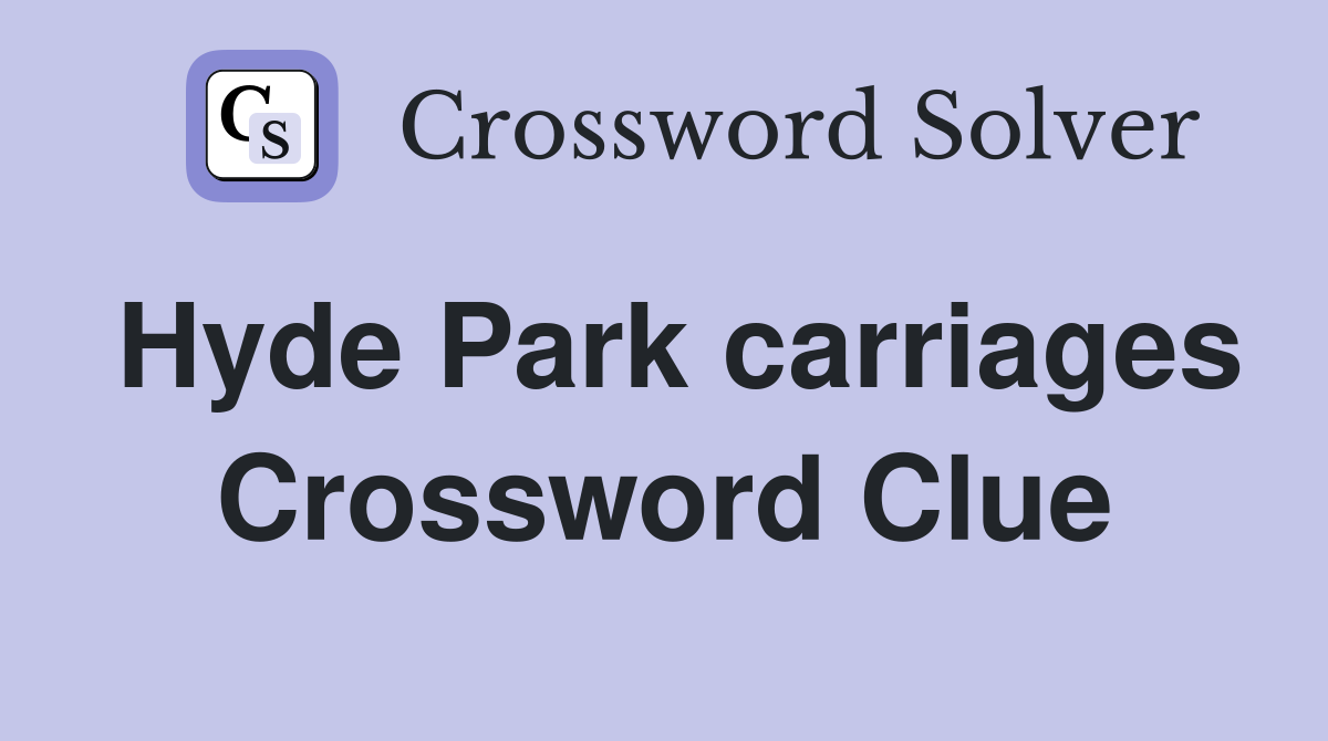 Hyde Park carriages Crossword Clue