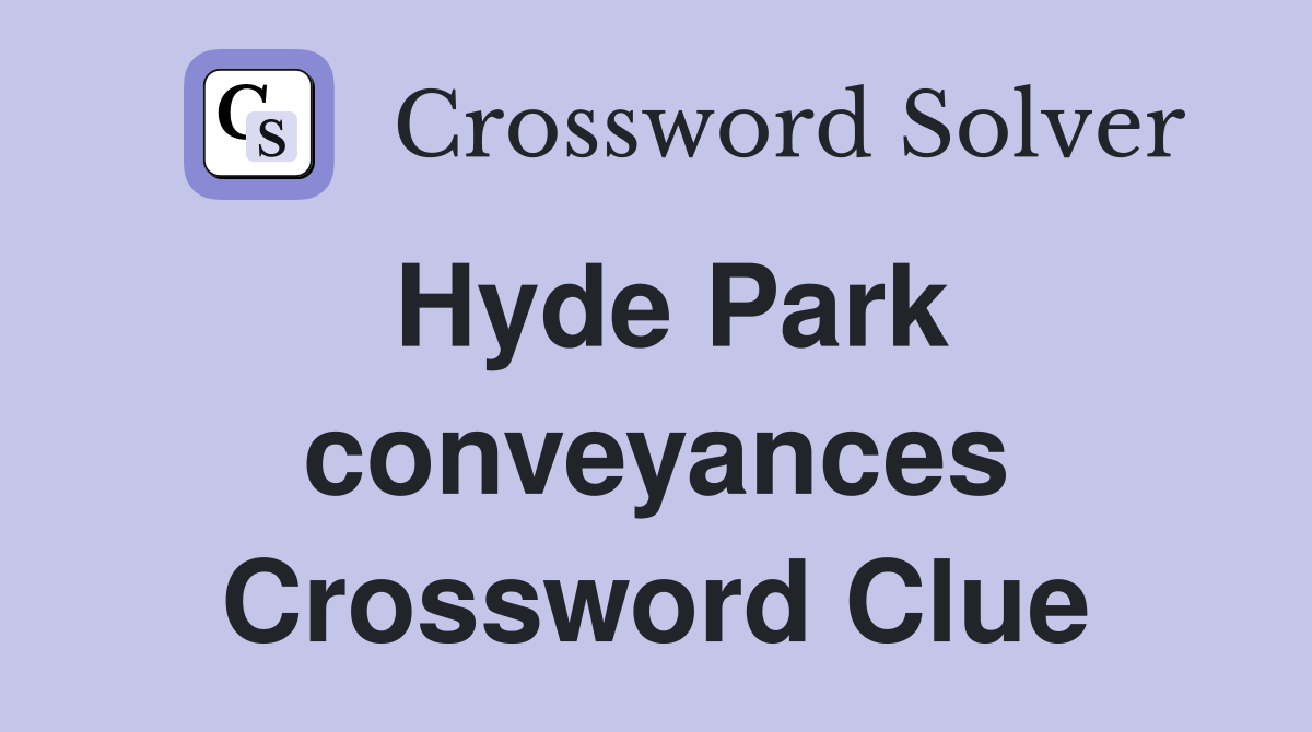 Hyde Park conveyances Crossword Clue