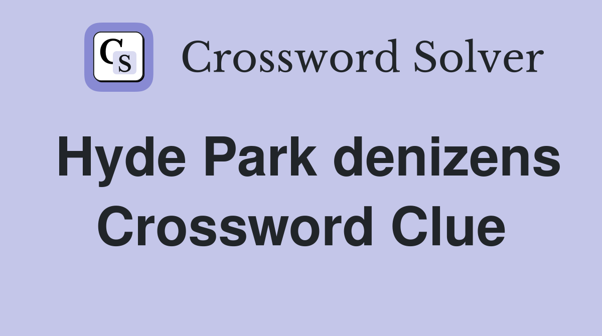 Hyde Park denizens Crossword Clue