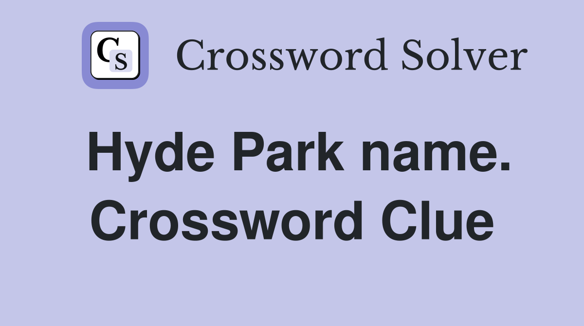 Hyde Park name. Crossword Clue