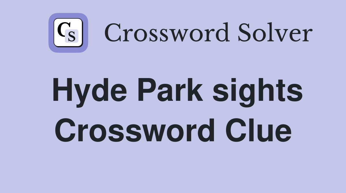 Hyde Park sights Crossword Clue