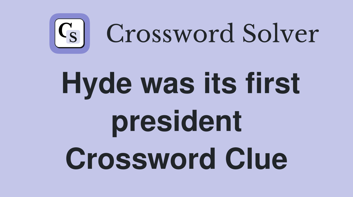 Hyde was its first president Crossword Clue