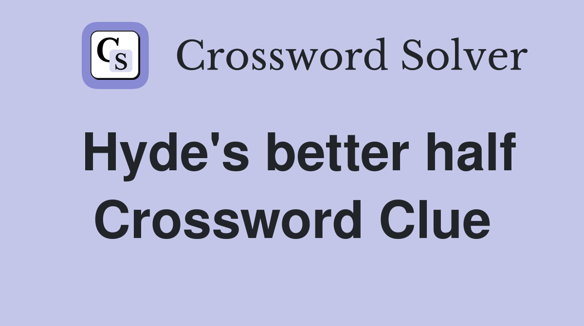 Hyde's better half Crossword Clue