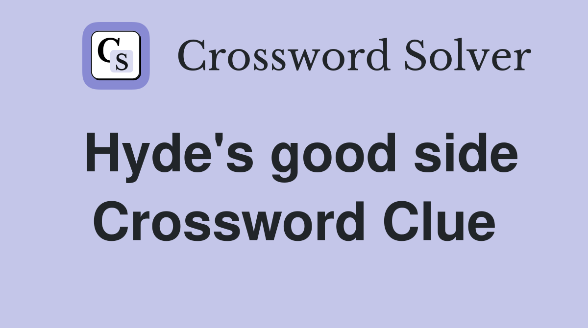 Hyde's good side Crossword Clue