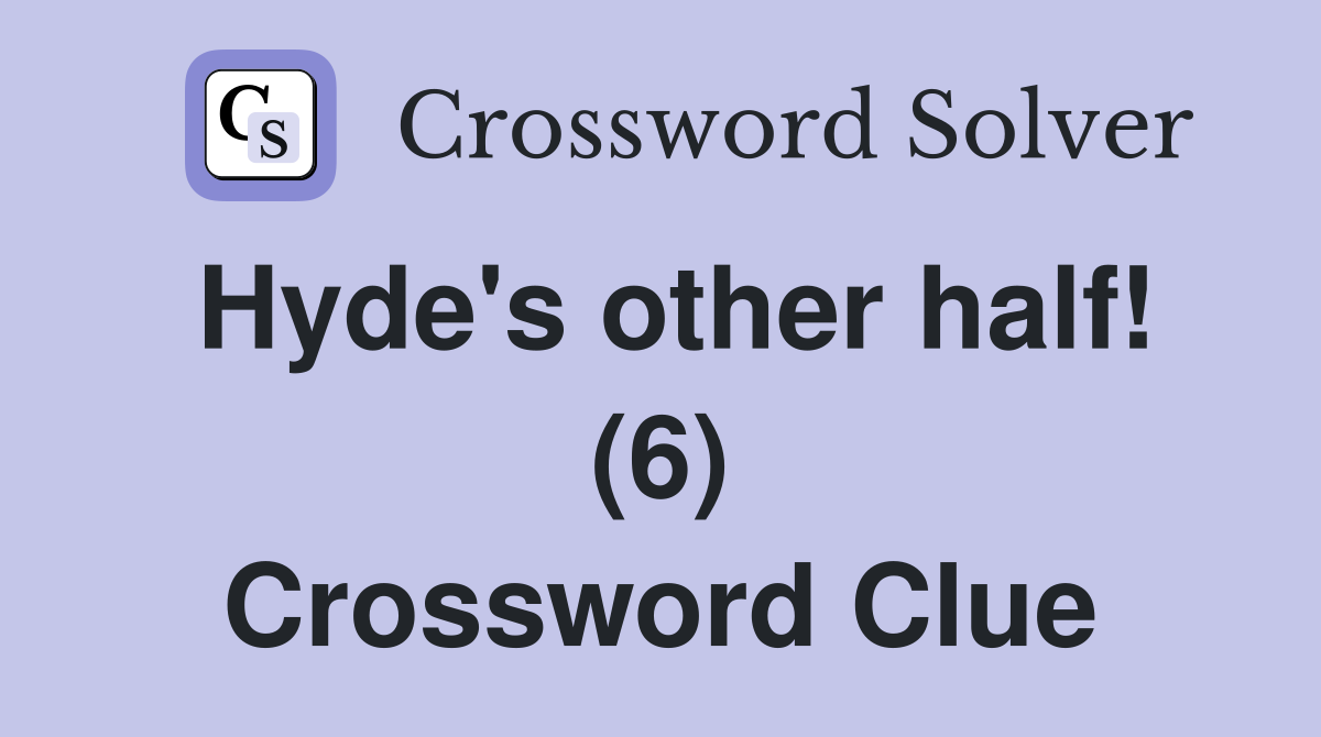 Hyde's other half! (6) Crossword Clue