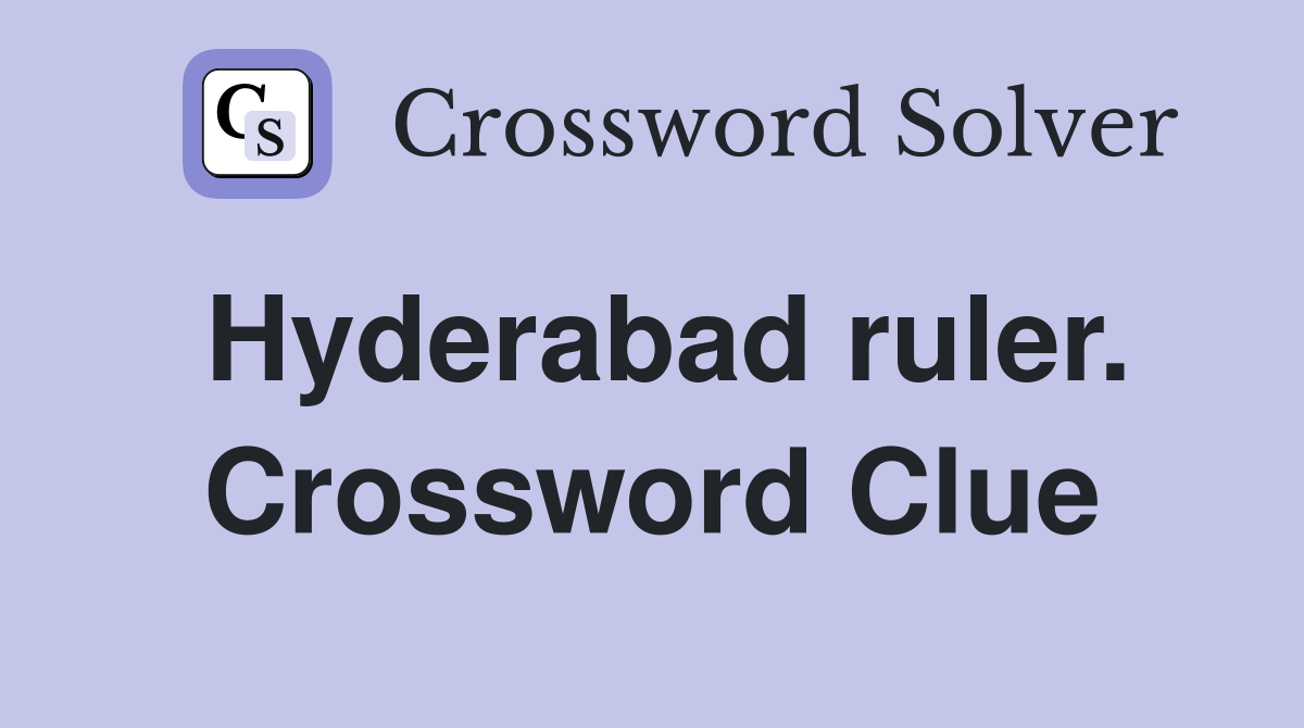 Hyderabad ruler. Crossword Clue