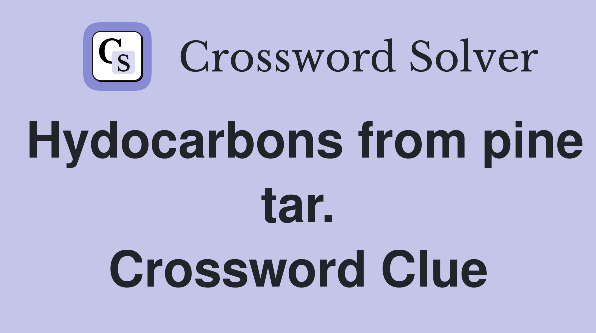 Hydocarbons from pine tar. Crossword Clue