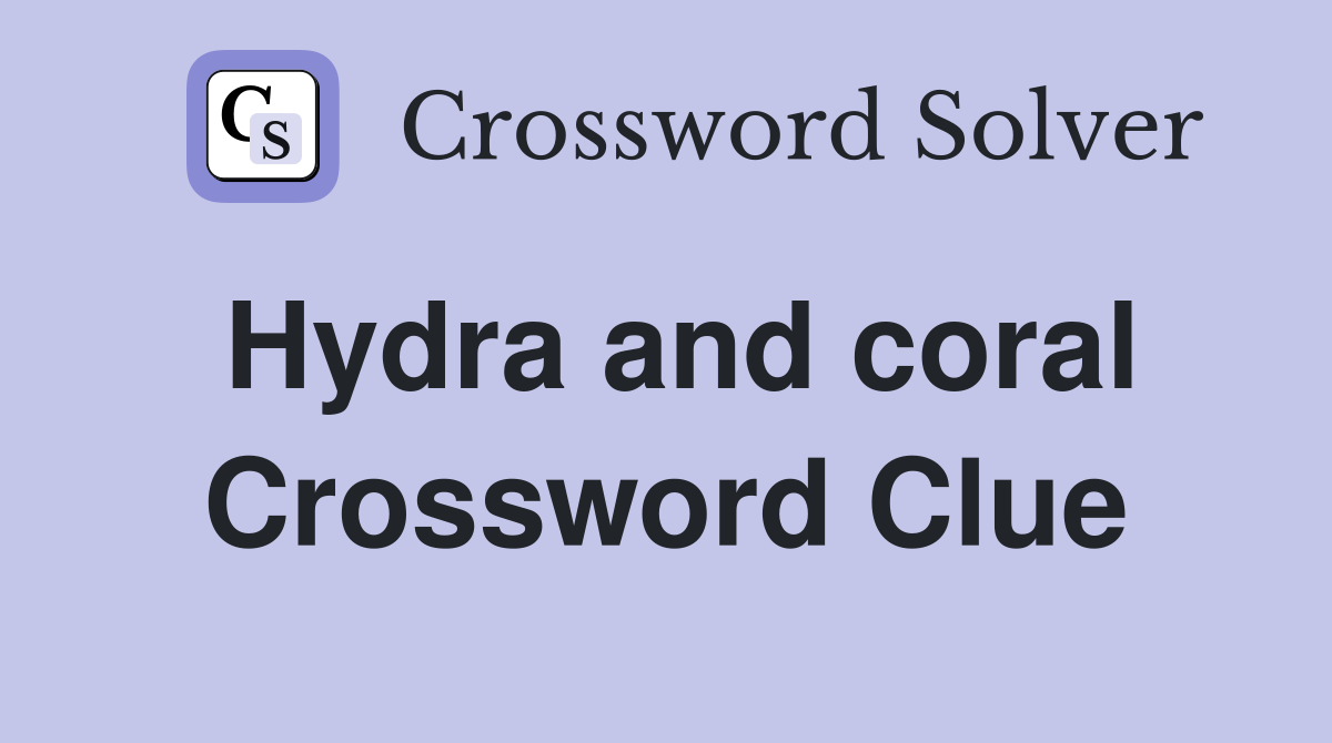 Hydra and coral Crossword Clue