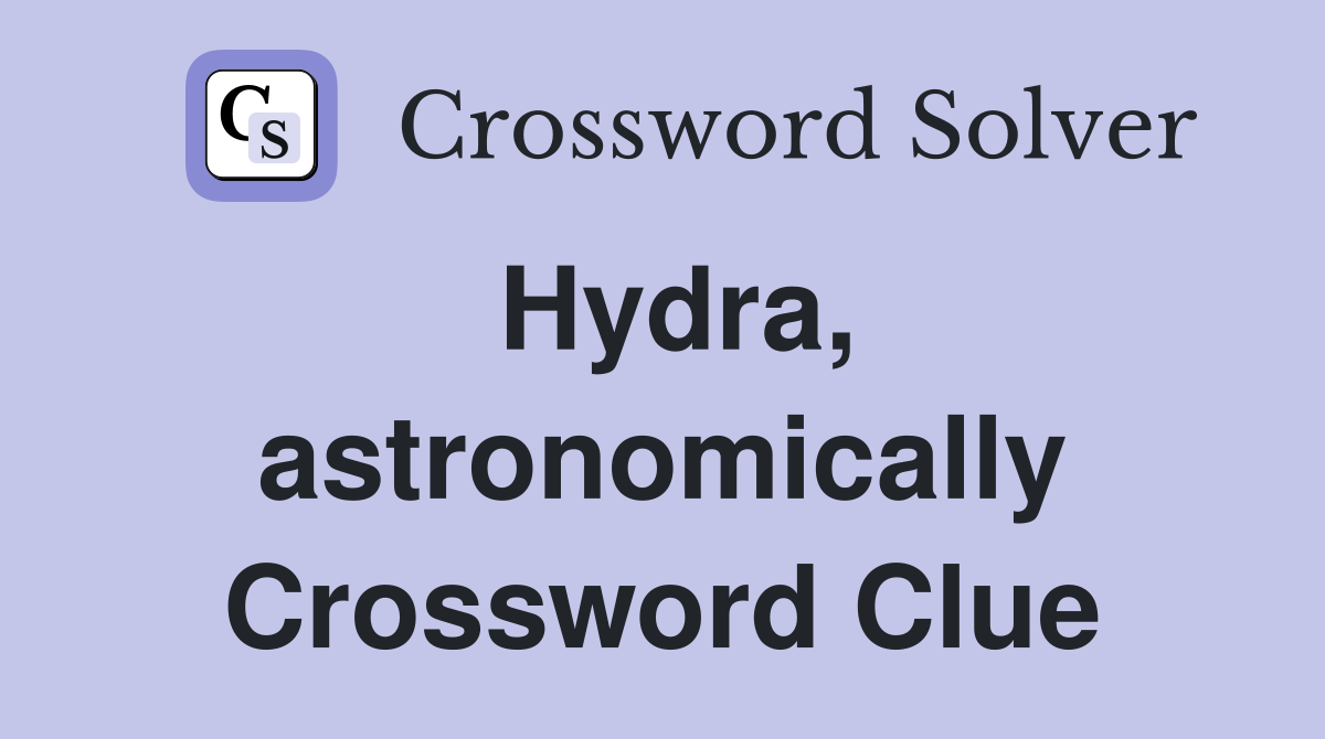 Hydra, astronomically Crossword Clue